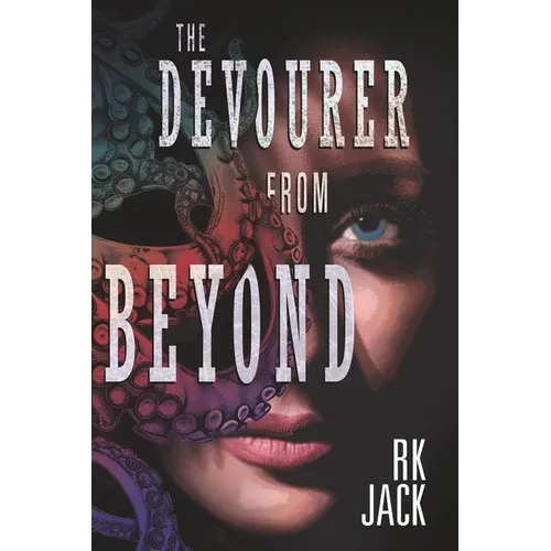 The Devourer From Beyond: A Supernatural Occult Thriller