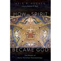 How the Spirit Became God: The Mosaic of Early Christian Pneumatology