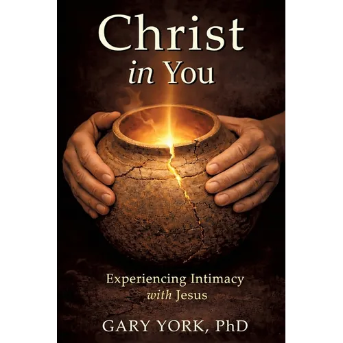 Christ in You: Experiencing Intimacy with Jesus