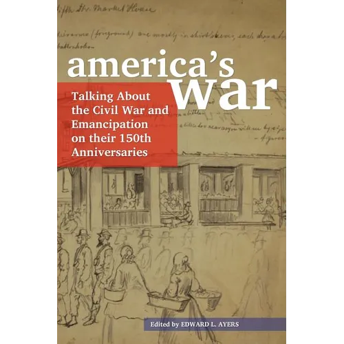 America's War: Talking about the Civil War and Emancipation on Their 150th Anniversaries