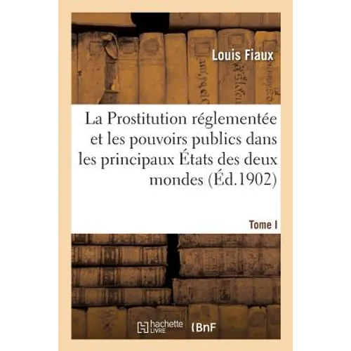 La Prostitution réglementée et les pouvoirs publics dans les principaux États des deux mondes