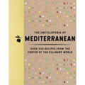 The Encyclopedia of Mediterranean: Over 350 Recipes from the Center of the Culinary World