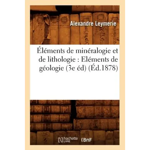 Éléments de minéralogie et de lithologie: Eléments de géologie (3e éd) (Éd.1878)