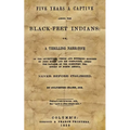 Five Years A Captive Among The Black-Feet Indians: Or, A Thrilling Narrative Of The Adventures, Perils And Suffering Endured By John Dixon And His Com