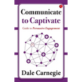 Communicate to Captivate: Guide to Persuasive Engagement