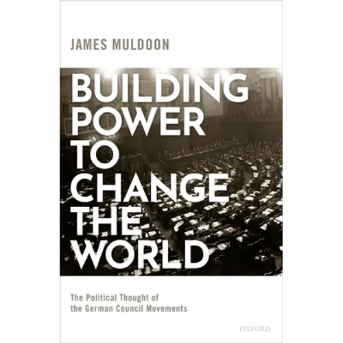 Building Power to Change the World: The Political Thought of the German Council Movements