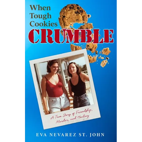 When Tough Cookies Crumble: A True Story of Friendship, Murder, and Healing