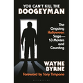 You Can't Kill the Boogeyman: The Ongoing Halloween Saga--13 Movies and Counting