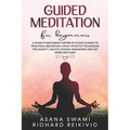 Guided Meditation For Beginners: A Guide To Becoming Happier In 10 Days Thanks To Practical Meditation: Highly Effective Techniques For Anxiety, Unloc