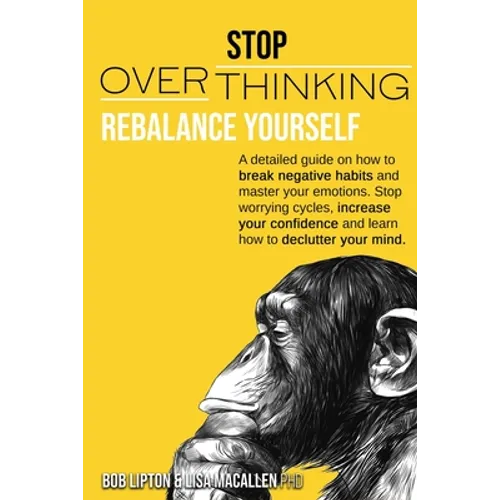 Stop Overthinking: Rebalance Yourself. a Detailed Guide on How to Break Negative Habits and Master Your Emotions. Stop Worrying Cycles, I