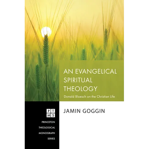 An Evangelical Spiritual Theology: Donald Bloesch on the Christian Life