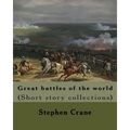 Great battles of the world. By: Stephen Crane: Vittoria.--The siege of Plevna.--The storming of Burkersdorf Heights.--A Swede's campaign in Germany. I