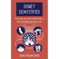 Disney Demystified: The Stories and Secrets Behind Disney's Favorite Theme Park Attractions Volume 1