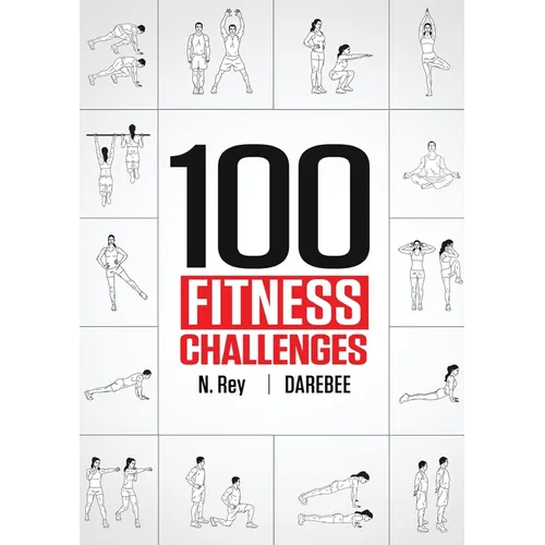 100 Fitness Challenges: Month-long Darebee Fitness Challenges to Make Your Body Healthier and Your Brain Sharper