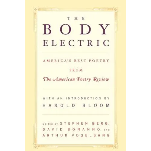 The Body Electric: America's Best Poetry from the American Poetry Review