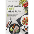 Anti-Inflammatory Diet Meal Plan: Easy, Quick, and Delicious Recipes to Heal the Immune System, Reduce Inflammation, and Lose Weight Fast