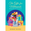 The Gifts for Millennials: Spiritual Gifts in the 21St Century