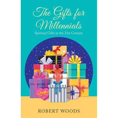 The Gifts for Millennials: Spiritual Gifts in the 21St Century