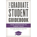The Graduate Student Guidebook: From Orientation to Tenure Track