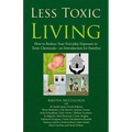 Less Toxic Living: How to Reduce Your Everyday Exposure to Toxic Chemicals-An Introduction For Families