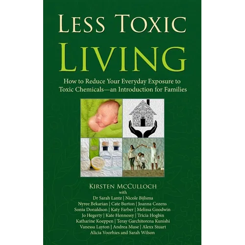 Less Toxic Living: How to Reduce Your Everyday Exposure to Toxic Chemicals-An Introduction For Families