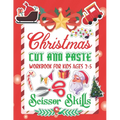 Christmas Cut and Paste Work Book For Kids: Christmas Cut and Paste Workbook for Kids, A Fun Cutting Practice Activity Book for Toddlers and Kids ages