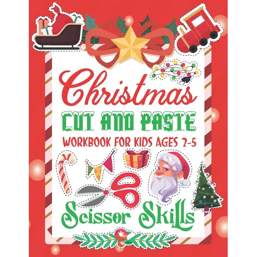 Christmas Cut and Paste Work Book For Kids: Christmas Cut and Paste Workbook for Kids, A Fun Cutting Practice Activity Book for Toddlers and Kids ages