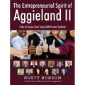 The Entrepreneurial Spirit of Aggieland II: Tales of Success from Texas A&M Former Students