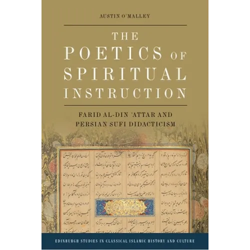The Poetics of Spiritual Instruction: Farid Al-Din 'Attar and Persian Sufi Didacticism