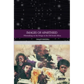 Images of Apartheid: Filmmaking on the Fringe in the Old South Africa