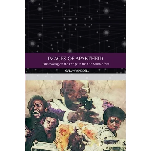 Images of Apartheid: Filmmaking on the Fringe in the Old South Africa