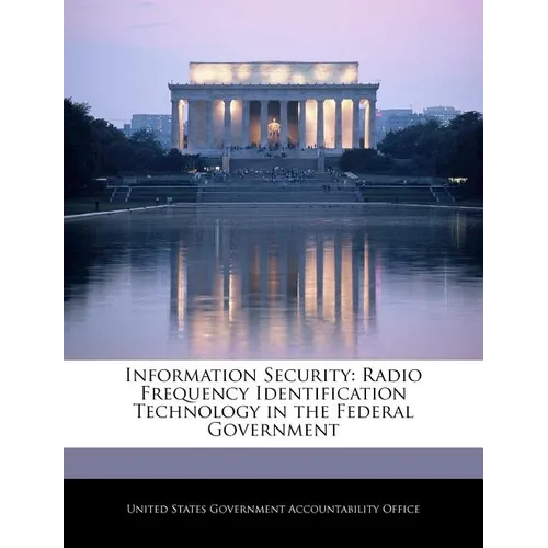 Information Security: Radio Frequency Identification Technology in the Federal Government