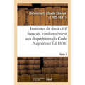 Institutes de Droit Civil Français, Conformément Aux Dispositions Du Code Napoléon. Tome 3
