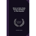 Notes on Haiti, Made During a Residence in That Republic