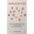 Amazon FBA: A Step-By-Step Guide to Private Label & Build a Six-Figure Passive Income Selling on Amazon (how to make money online)