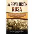 La Revolución Rusa: Una Guía Fascinante sobre las Revoluciones de Febrero y Octubre y el Surgimiento de la Unión Soviética Liderada por Vladimir Lenin