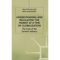 Understanding and Regulating the Market at a Time of Globalization: The Case of the Cement Industry