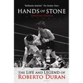 Hands of Stone: The Life and Legend of Roberto Duran