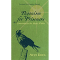Paganism for Prisoners: Connecting to the Magic Within (Revised & Expanded Edition)
