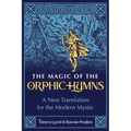 The Magic of the Orphic Hymns: A New Translation for the Modern Mystic