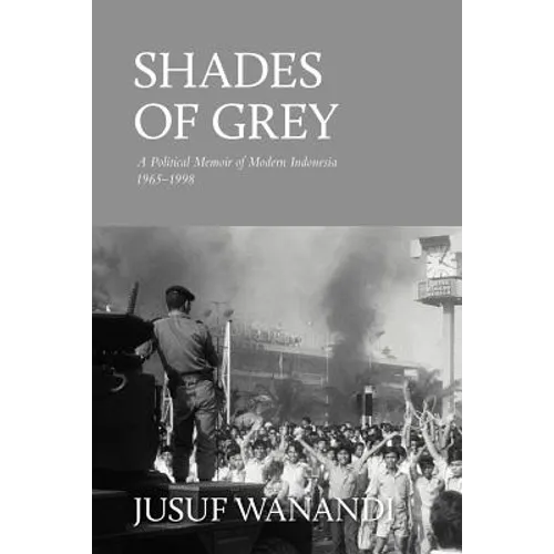 Shades of Grey: A Political Memoir of Modern Indonesia 1965-1998