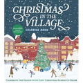 Christmas in the Village Coloring Book: Celebrate the Season with Cozy Christmas Scenes to Color