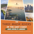 The Three Major Rivers of the East Coast: James, Hudson, St. Lawrence US Geography Book Grade 5 Children's Geography & Cultures Books