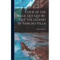 Cock of the Walk, Qui-qui-ri-quí! The Legend of Pancho Villa