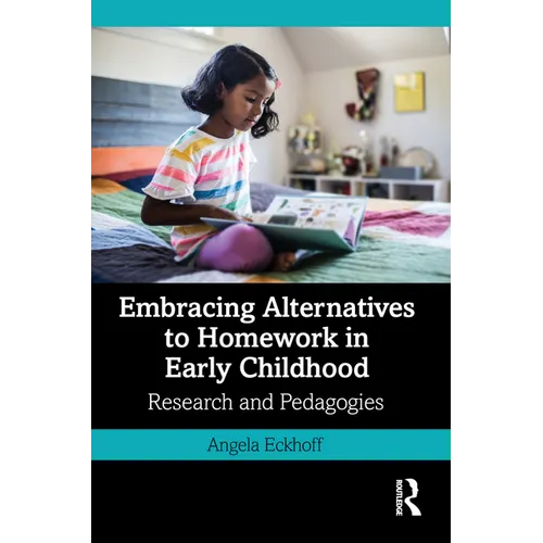 Embracing Alternatives to Homework in Early Childhood: Research and Pedagogies