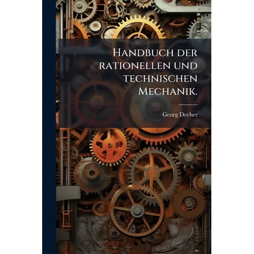 Handbuch der rationellen und technischen Mechanik.