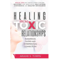 Healing from Toxic Relationships in Marriage, Dating, and Interpersonal Connections: Break Free by Taking Steps Toward Recovery and Rebuilding Self-Es