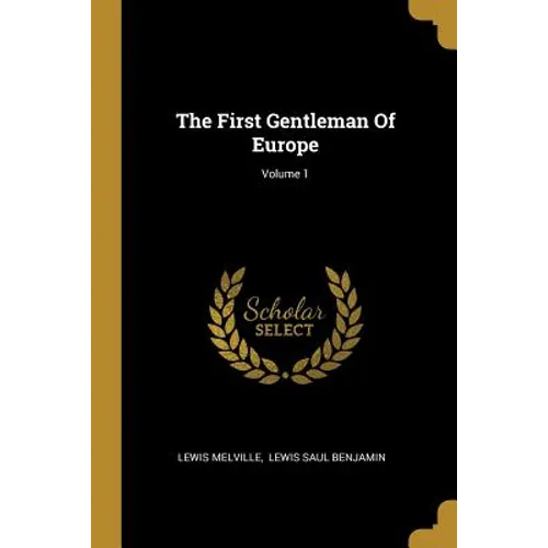 The First Gentleman Of Europe; Volume 1