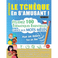 Apprendre Le Tchèque En s'Amusant - Pour Les Enfants: Tous Les Âges - Étudiez 100 Thématiques Essentielles Grâce Aux Mots Mêlés - Vol.1