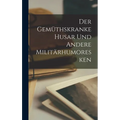 Der gemüthskranke Husar und andere Militärhumoresken
